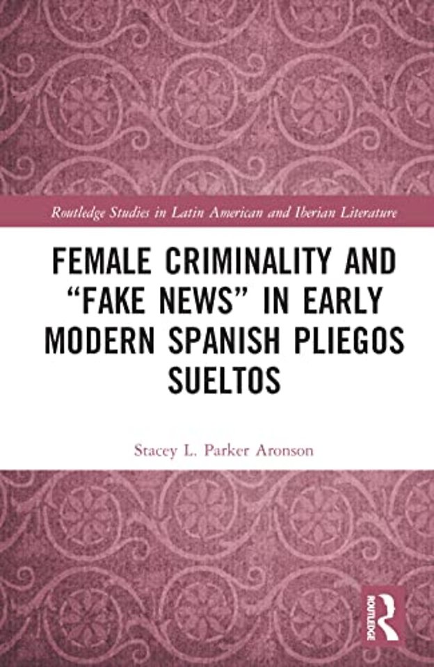 Female Criminality and “Fake News” in Early Modern Spanish Pliegos Sueltos