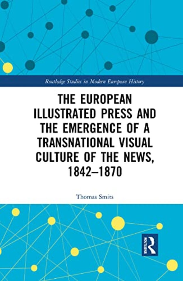 European Illustrated Press and the Emergence of a Transnational Visual Culture of the News, 1842-1870