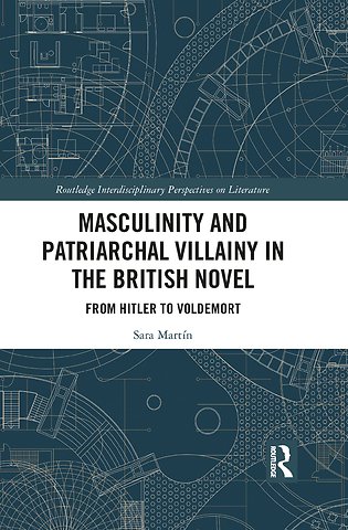 Masculinity and Patriarchal Villainy in the British Novel