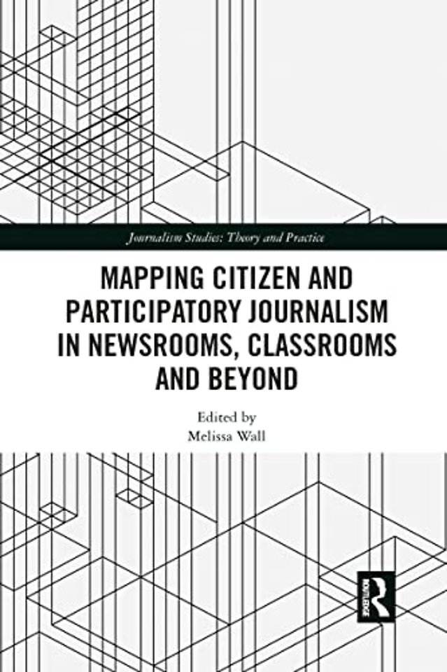 Mapping Citizen and Participatory Journalism in Newsrooms, Classrooms and Beyond