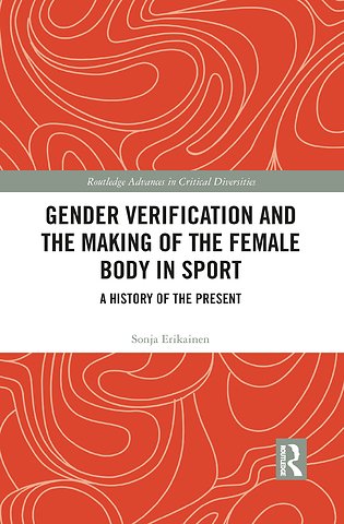 Gender Verification and the Making of the Female Body in Sport