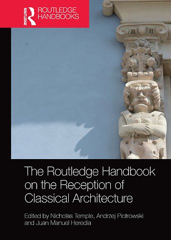 Routledge Handbook on the Reception of Classical Architecture