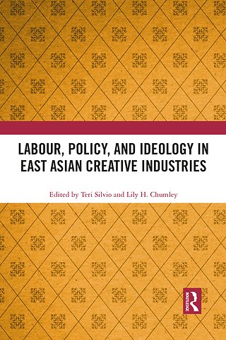 Labour, Policy, and Ideology in East Asian Creative Industries