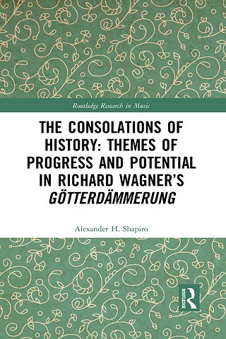 Consolations of History: Themes of Progress and Potential in Richard Wagner’s Gotterdammerung
