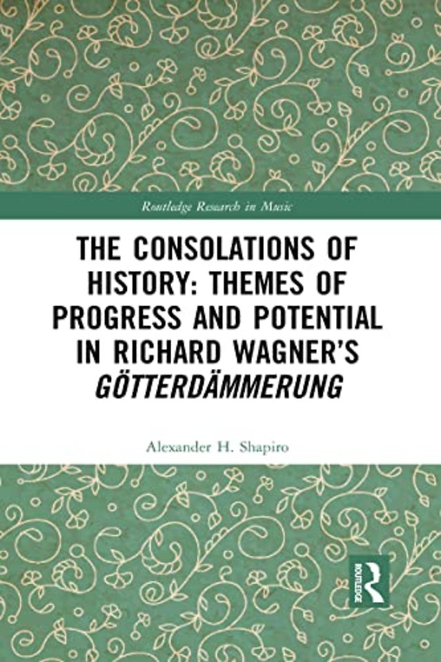 Consolations of History: Themes of Progress and Potential in Richard Wagner’s Gotterdammerung