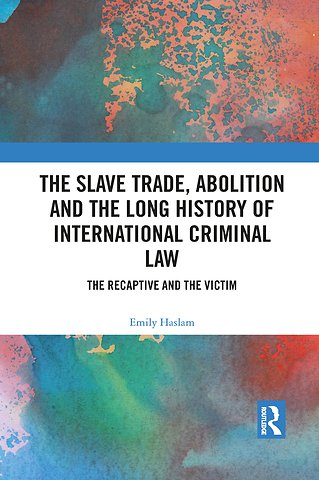 Slave Trade, Abolition and the Long History of International Criminal Law