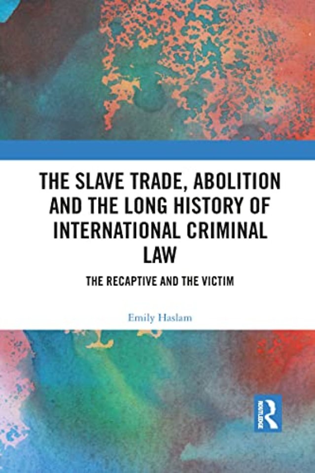Slave Trade, Abolition and the Long History of International Criminal Law