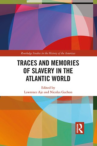 Traces and Memories of Slavery in the Atlantic World