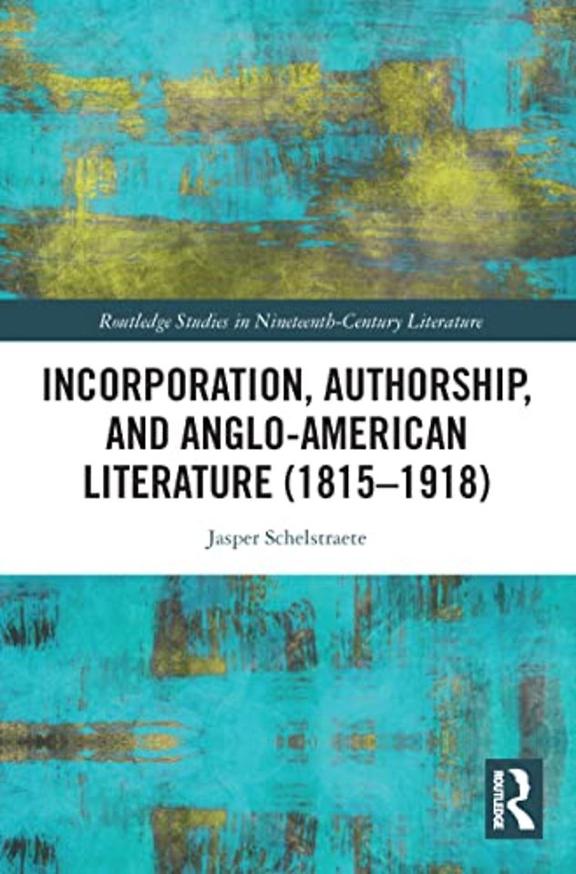 Incorporation, Authorship, and Anglo-American Literature (1815–1918)
