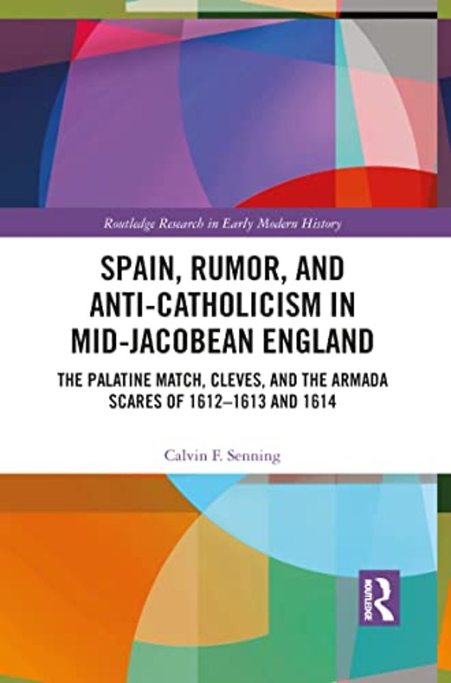 Spain, Rumor, and Anti-Catholicism in Mid-Jacobean England
