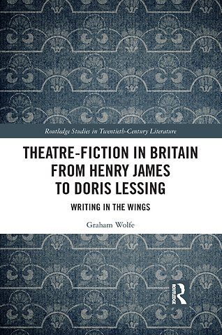 Theatre-Fiction in Britain from Henry James to Doris Lessing