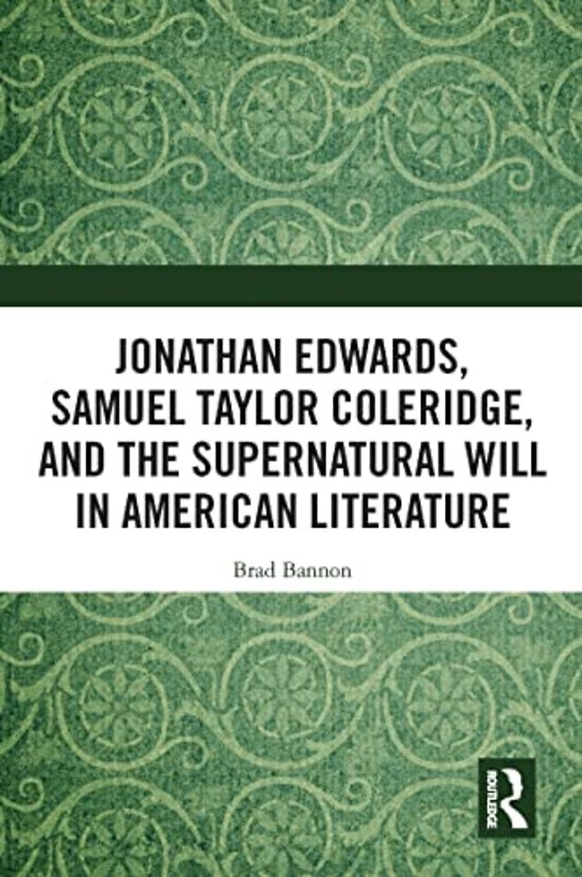 Jonathan Edwards, Samuel Taylor Coleridge, and the Supernatural Will in  American Literature