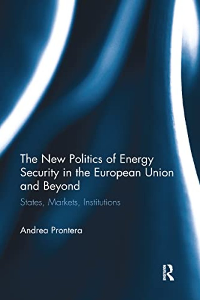 New Politics of Energy Security in the European Union and Beyond