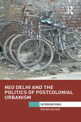 Neo Delhi and the Politics of Postcolonial Urbanism
