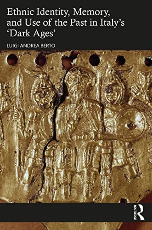Ethnic Identity, Memory, and Use of the Past in Italy’s ‘Dark Ages’