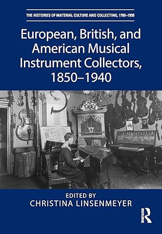European, British, and American Musical Instrument Collectors, 1850–1940