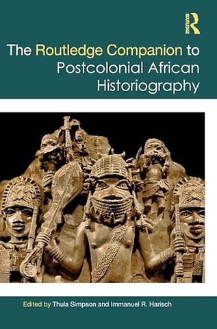 The Routledge Companion to Postcolonial African Historiography