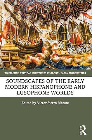 Soundscapes of the Early Modern Hispanophone and Lusophone Worlds