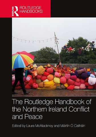 Routledge Handbook of the Northern Ireland Conflict and Peace