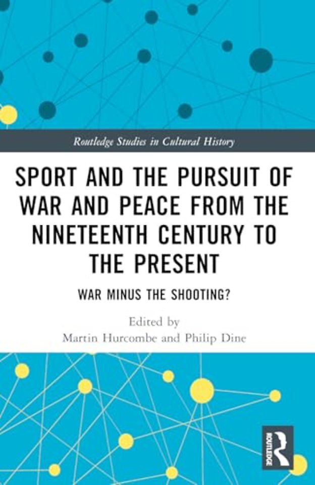 Sport and the Pursuit of War and Peace from the Nineteenth Century to the Present