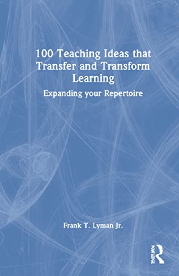 100 Teaching Ideas that Transfer and Transform Learning