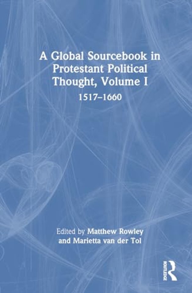 A Global Sourcebook in Protestant Political Thought, Volume I