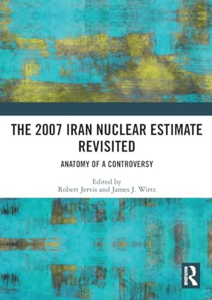 The 2007 Iran Nuclear Estimate Revisited