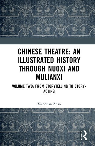 Chinese Theatre: An Illustrated History Through Nuoxi and Mulianxi