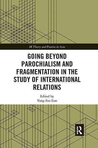 Going beyond Parochialism and Fragmentation in the Study of International Relations