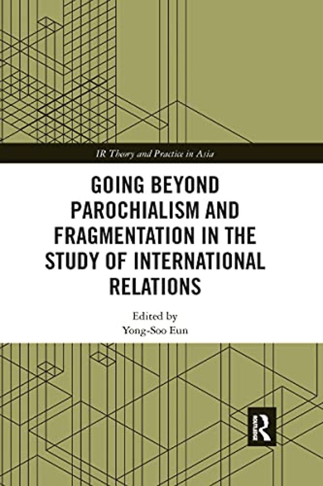 Going beyond Parochialism and Fragmentation in the Study of International Relations