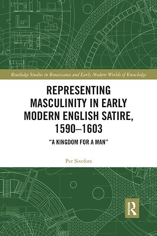 Representing Masculinity in Early Modern English Satire, 1590–1603