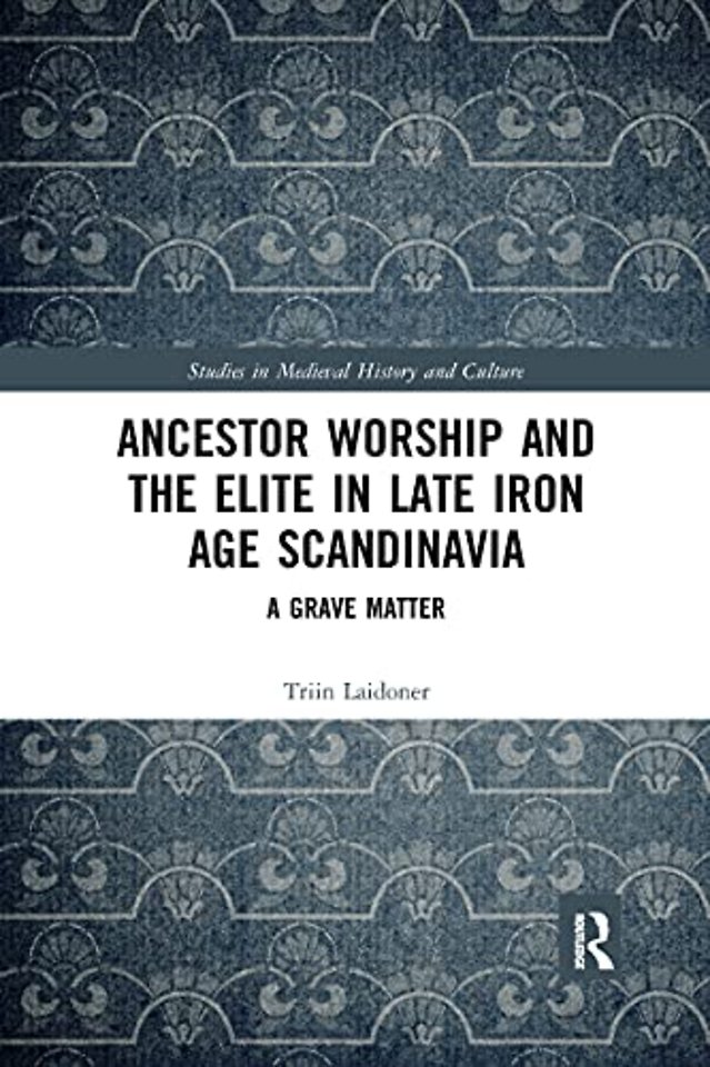 Ancestor Worship and the Elite in Late Iron Age Scandinavia