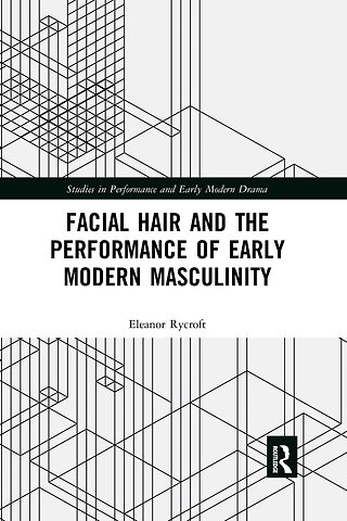 Facial Hair and the Performance of Early Modern Masculinity