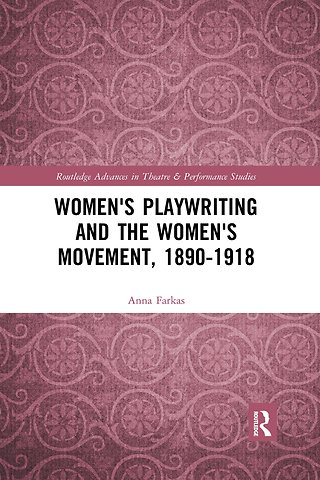Women's Playwriting and the Women's Movement, 1890-1918