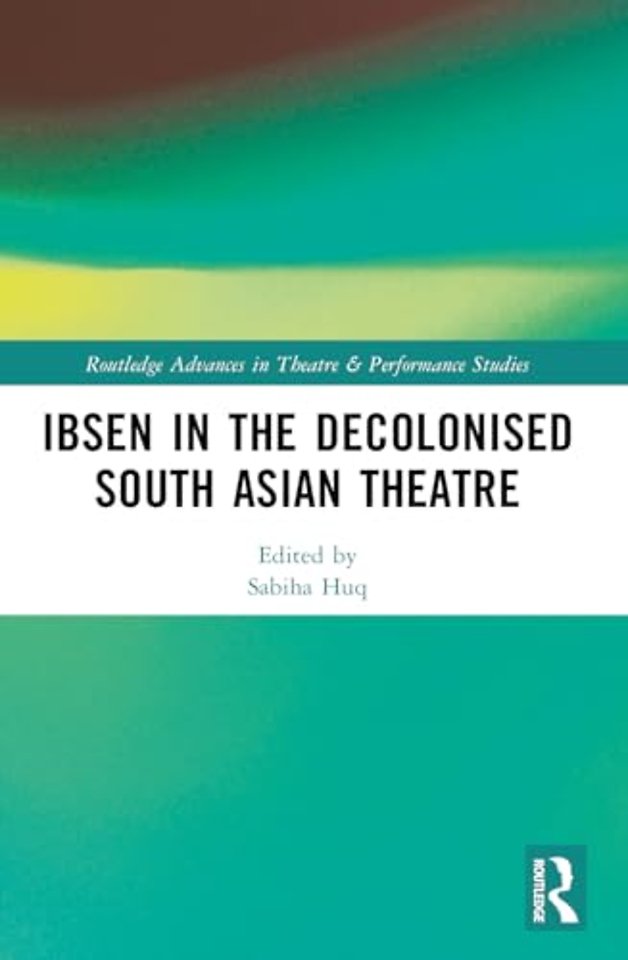 Ibsen in the Decolonised South Asian Theatre