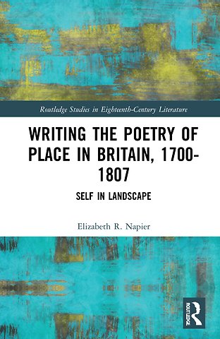 Writing the Poetry of Place in Britain, 1700–1807