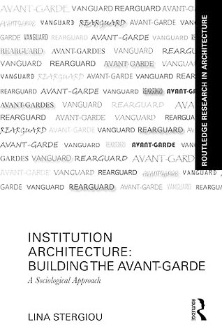 Institution Architecture: Building the Avant-Garde