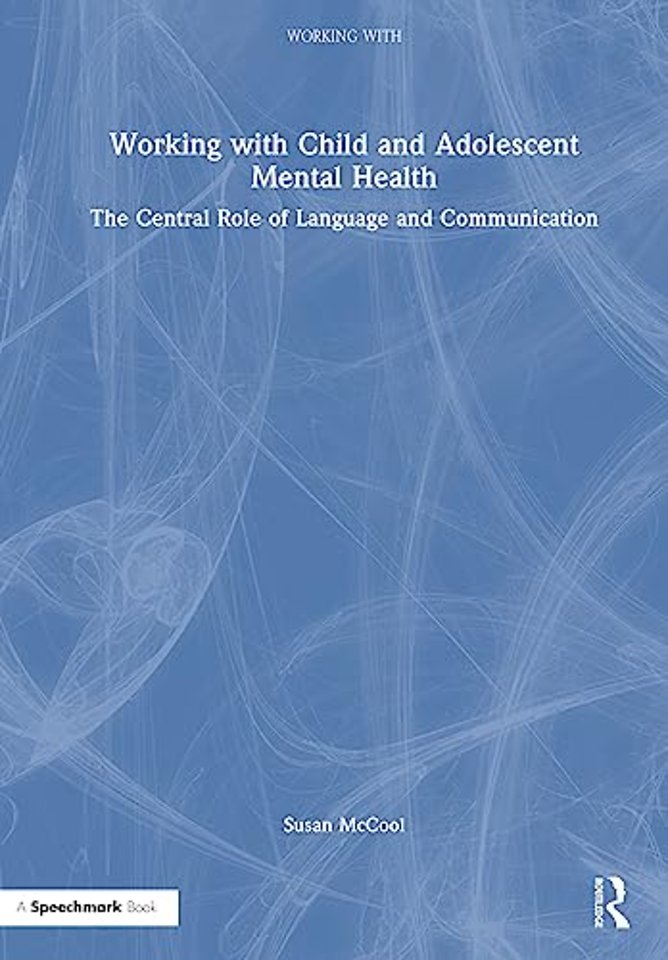 Working with Child and Adolescent Mental Health: The Central Role of Language and Communication