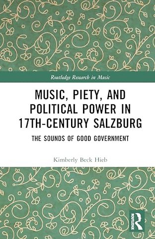 Music, Piety, and Political Power in 17th-Century Salzburg