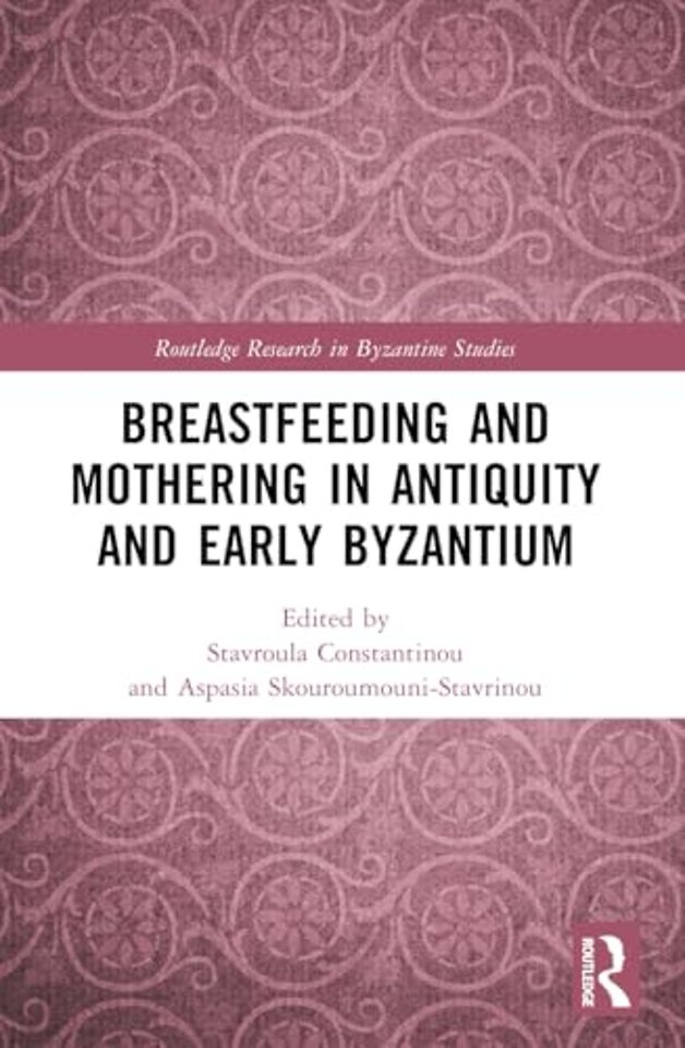 Breastfeeding and Mothering in Antiquity and Early Byzantium