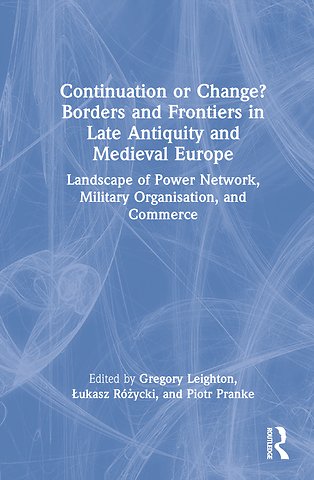 Continuation or Change? Borders and Frontiers in Late Antiquity and Medieval Europe