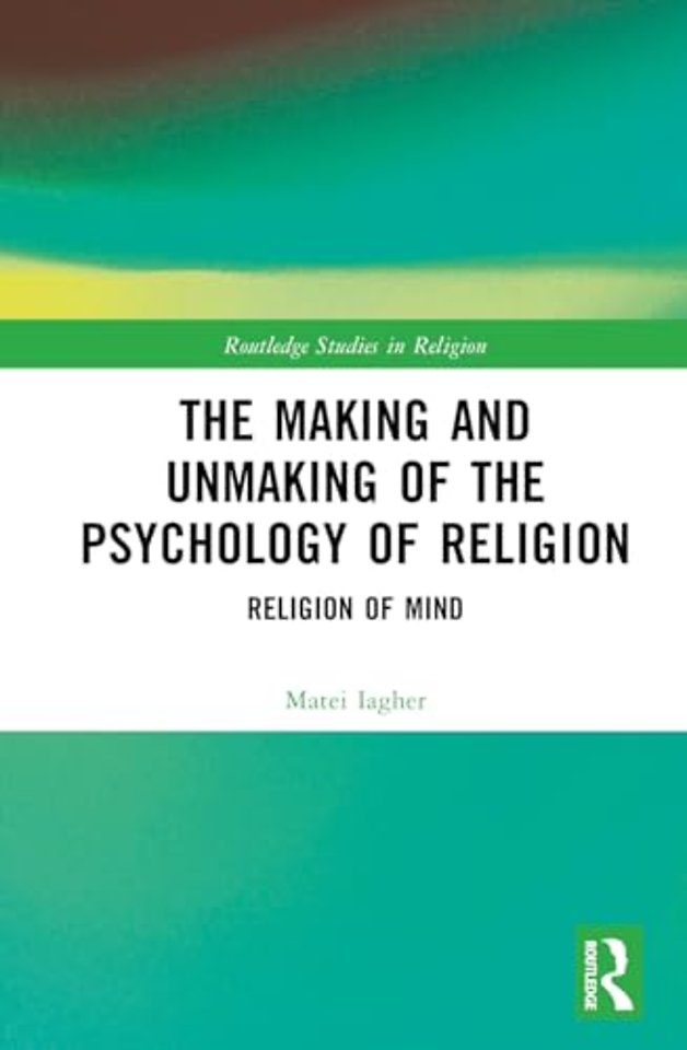The Making and Unmaking of the Psychology of Religion