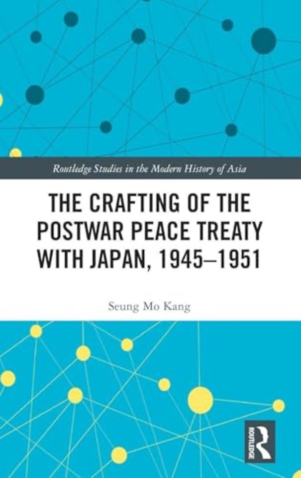 The Crafting of the Postwar Peace Treaty with Japan, 1945–1951