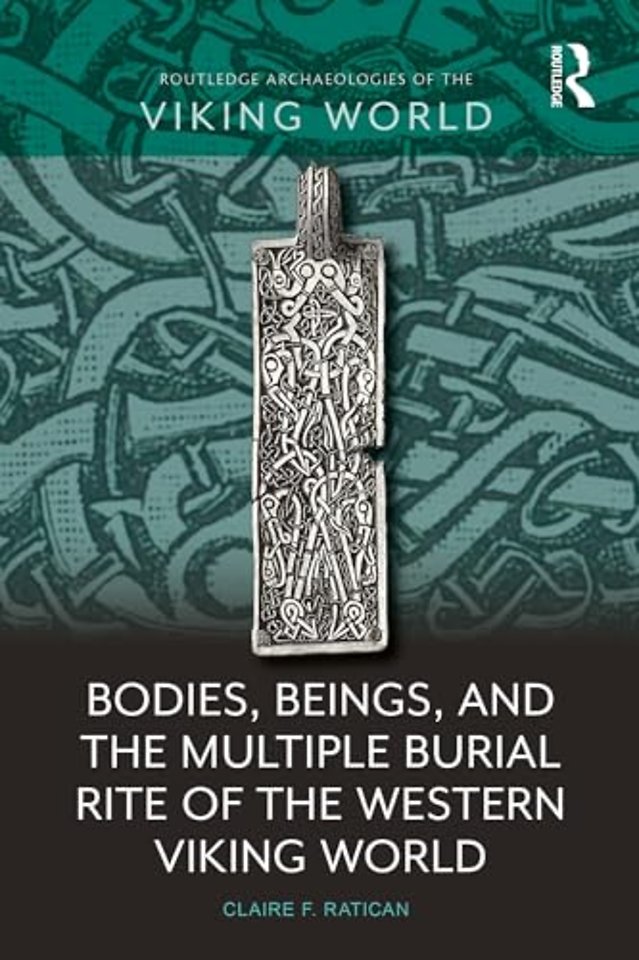 Bodies, Beings, and the Multiple Burial Rite of the Western Viking World