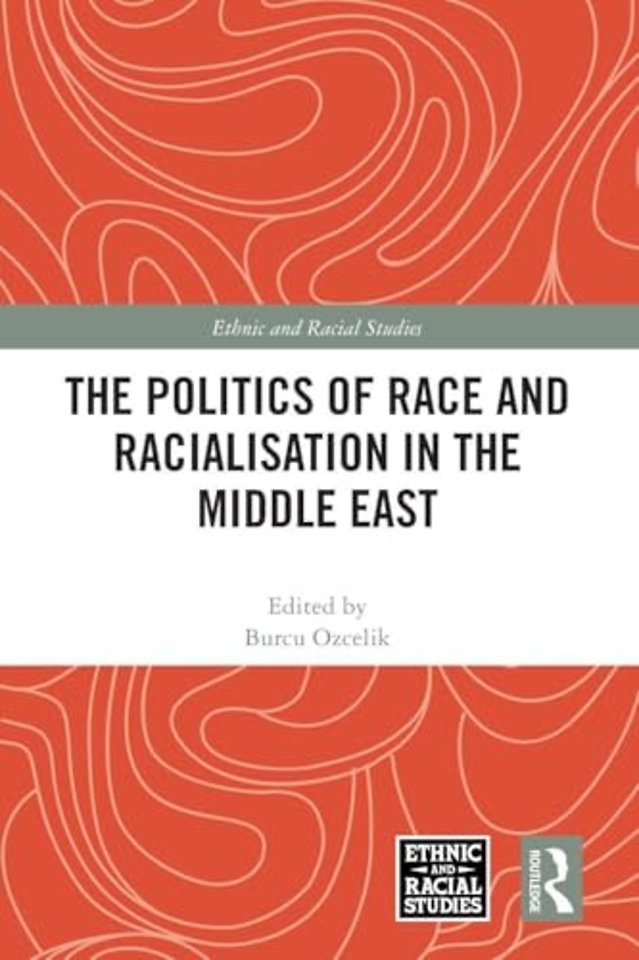 The Politics of Race and Racialisation in the Middle East