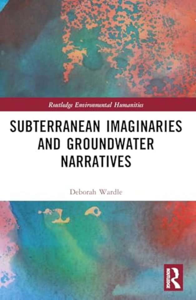 Subterranean Imaginaries and Groundwater Narratives