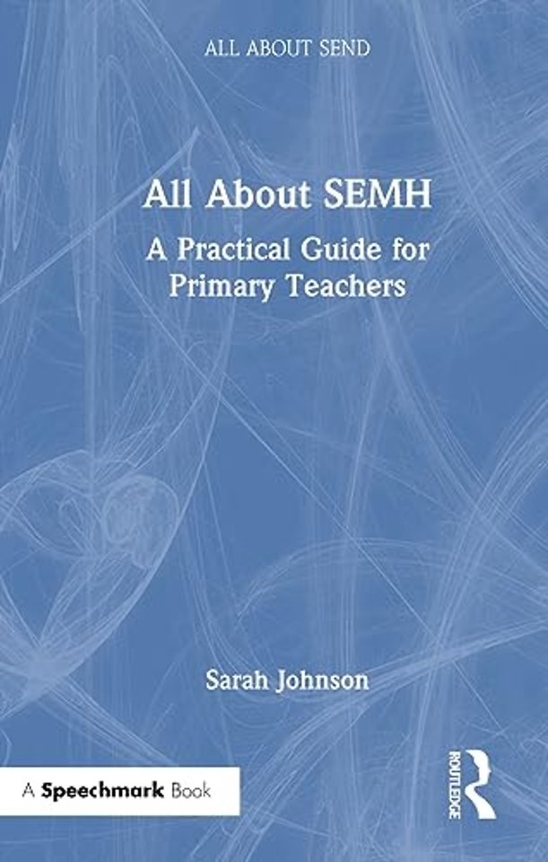 All About SEMH: A Practical Guide for Primary Teachers