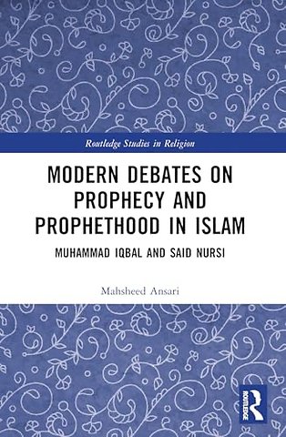 Modern Debates on Prophecy and Prophethood in Islam