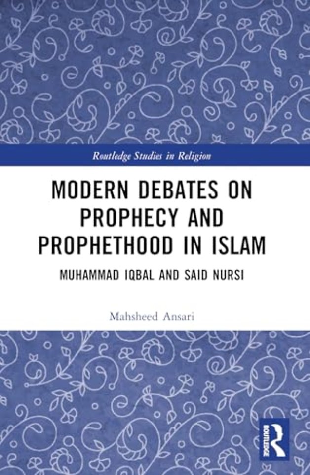 Modern Debates on Prophecy and Prophethood in Islam