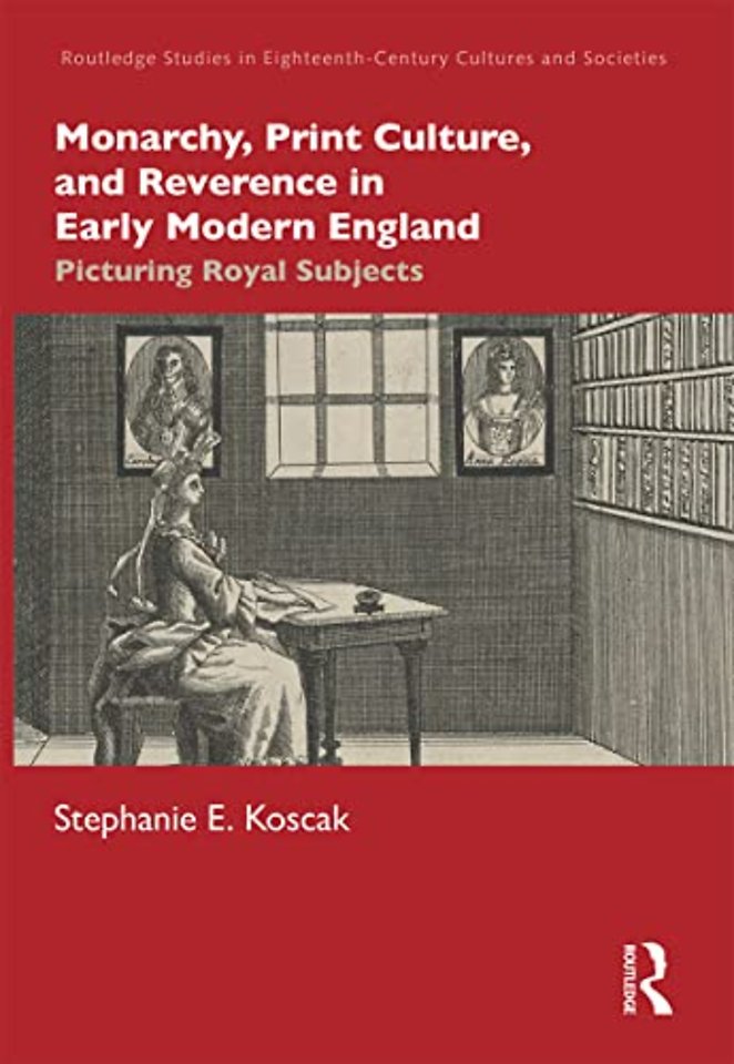 Monarchy, Print Culture, and Reverence in Early Modern England